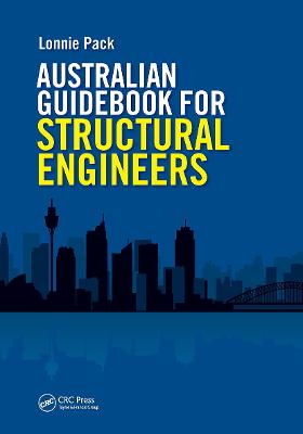 Australian Guidebook for Structural Engineers: A guide to structural engineering on a multidiscipline project