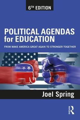 Political Agendas for Education: From Make America Great Again to Stronger Together 6th edition