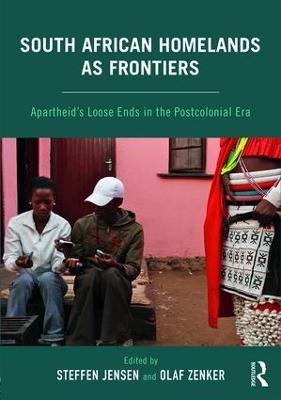South African Homelands as Frontiers: Apartheids Loose Ends in the Postcolonial Era
