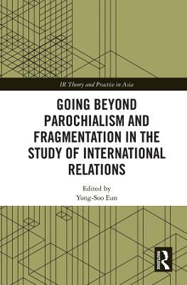 Going beyond Parochialism and Fragmentation in the Study of International  Relations