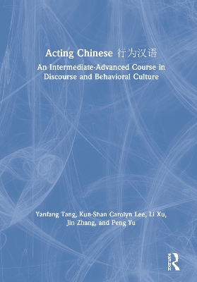 Acting Chinese: An Intermediate-Advanced Course in Discourse and Behavioral Culture 