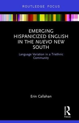 Emerging Hispanicized English in the Nuevo New South: Language Variation in a Triethnic Community