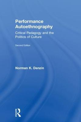 Performance Autoethnography: Critical Pedagogy and the Politics of Culture 2nd edition