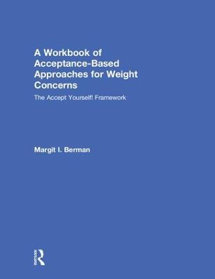 Workbook of Acceptance-Based Approaches for Weight Concerns: The Accept Yourself! Framework