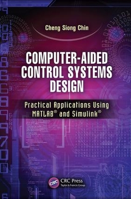 Computer-Aided Control Systems Design: Practical Applications Using MATLAB® and Simulink®