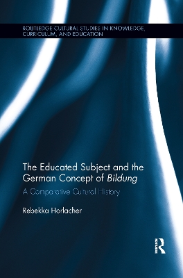 Educated Subject and the German Concept of Bildung: A Comparative Cultural History