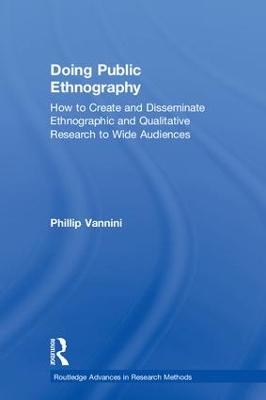 Doing Public Ethnography: How to Create and Disseminate Ethnographic and Qualitative Research to Wide  Audiences