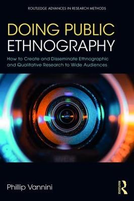 Doing Public Ethnography: How to Create and Disseminate Ethnographic and Qualitative Research to Wide  Audiences