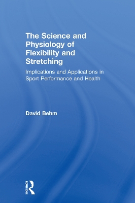 Science and Physiology of Flexibility and Stretching: Implications and Applications in Sport Performance and Health