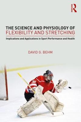 Science and Physiology of Flexibility and Stretching: Implications and Applications in Sport Performance and Health