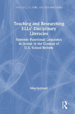 Teaching and Researching ELLs Disciplinary Literacies: Systemic Functional Linguistics in Action in the Context of U.S. School Reform