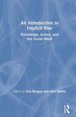 Introduction to Implicit Bias: Knowledge, Justice, and the Social Mind