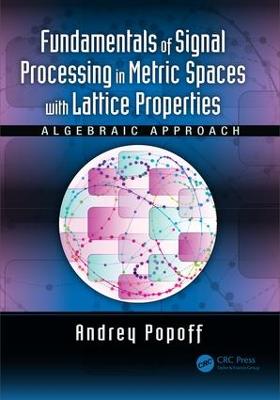 Fundamentals of Signal Processing in Metric Spaces with Lattice Properties: Algebraic Approach
