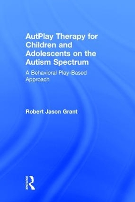 AutPlay Therapy for Children and Adolescents on the Autism Spectrum: A Behavioral Play-Based Approach, Third Edition