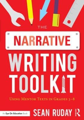 Narrative Writing Toolkit: Using Mentor Texts in Grades 3-8