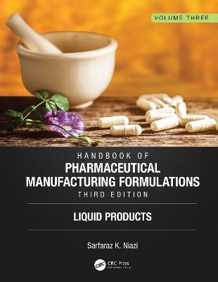 Handbook of Pharmaceutical Manufacturing Formulations, Third Edition: Volume Three, Liquid Products 3rd edition