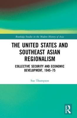 United States and Southeast Asian Regionalism: Collective Security and Economic Development, 194575