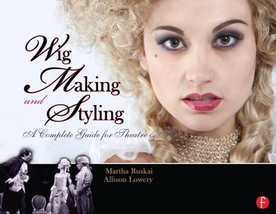 Wig Making and Styling: A Complete Guide for Theatre & Film