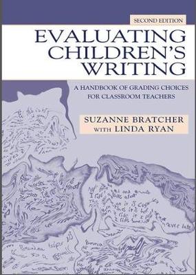 Evaluating Children's Writing: A Handbook of Grading Choices for Classroom Teachers 2nd edition