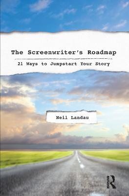 Screenwriters Roadmap: 21 Ways to Jumpstart Your Story