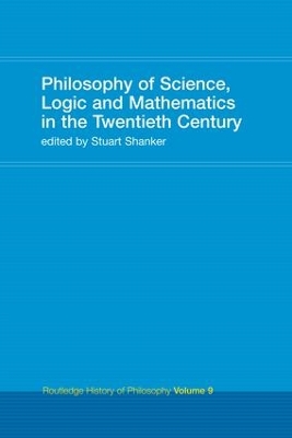 Philosophy of Science, Logic and Mathematics in the 20th Century: Routledge History of Philosophy Volume 9