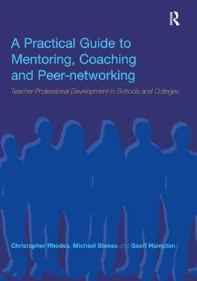 Practical Guide to Mentoring, Coaching and Peer-networking: Teacher Professional Development in Schools and Colleges