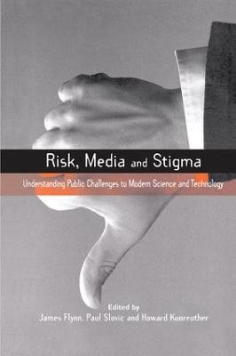 Risk, Media and Stigma: Understanding Public Challenges to Modern Science and Technology