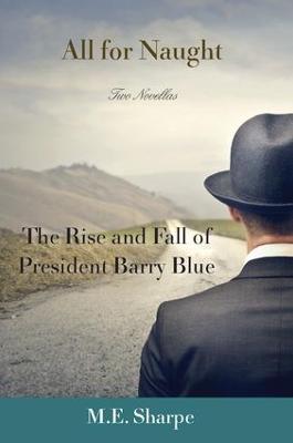 All for Naught: The Rise and Fall of President Barry Blue: Two Novellas