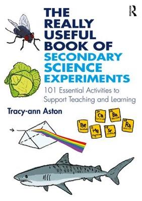 Really Useful Book of Secondary Science Experiments: 101 Essential Activities to Support Teaching and Learning