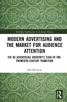 Modern Advertising and the Market for Audience Attention: The US Advertising Industry's Turn-of-the-Twentieth-Century Transition