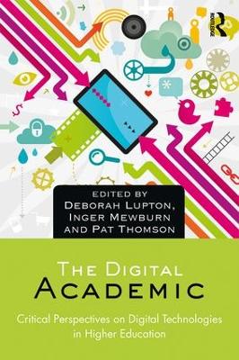 Digital Academic: Critical Perspectives on Digital Technologies in Higher Education