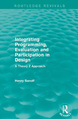 Integrating Programming, Evaluation and Participation in Design (Routledge  Revivals): A Theory Z Approach
