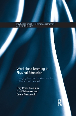 Workplace Learning in Physical Education: Emerging Teachers Stories from the Staffroom and Beyond