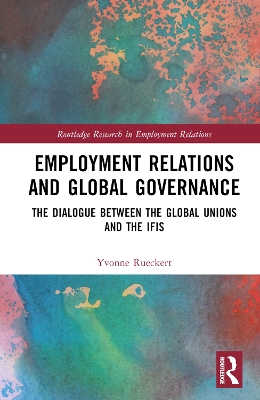 Employment Relations and Global Governance: The Dialogue between the Global Unions and the IFIs