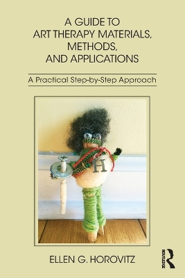 Guide to Art Therapy Materials, Methods, and Applications: A Practical Step-by-Step Approach