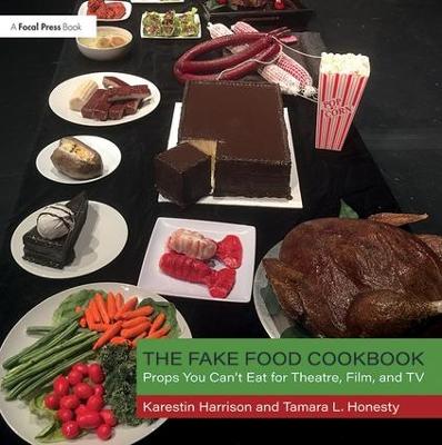 Fake Food Cookbook: Props You Can't Eat for Theatre, Film, and TV