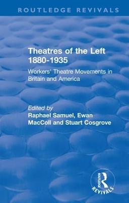 Routledge Revivals: Theatres of the Left 1880-1935 (1985): Workers' Theatre Movements in Britain and America