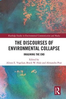 Discourses of Environmental Collapse: Imagining the End