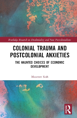 Colonial Trauma and Postcolonial Anxieties: The Haunted Choices of Economic Development