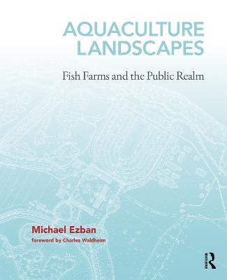 Aquaculture Landscapes: Fish Farms and the Public Realm