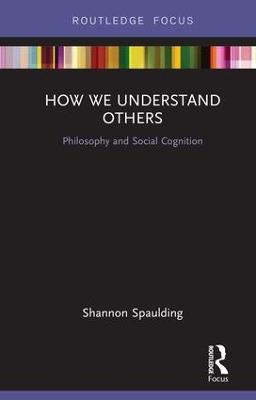 How We Understand Others: Philosophy and Social Cognition