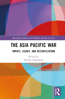 Asia Pacific War: Impact, Legacy, and Reconciliation