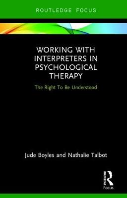 Working with Interpreters in Psychological Therapy: The Right To Be Understood