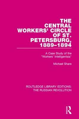 Central Workers' Circle of St. Petersburg, 1889-1894: A Case Study of the &quote;Workers' Intelligentsia&quote;