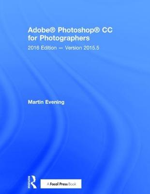 Adobe Photoshop CC for Photographers: 2016 Edition  Version 2015.5