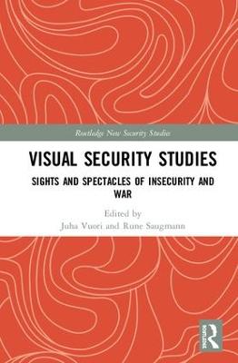 Visual Security Studies: Sights and Spectacles of Insecurity and War