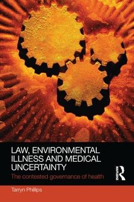 Law, Environmental Illness and Medical Uncertainty: The Contested Governance of Health