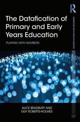 Datafication of Primary and Early Years Education: Playing with Numbers