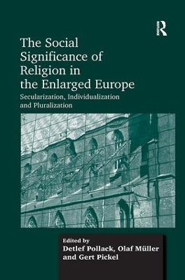 Social Significance of Religion in the Enlarged Europe: Secularization, Individualization and Pluralization