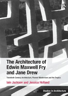 Architecture of Edwin Maxwell Fry and Jane Drew: Twentieth Century Architecture, Pioneer Modernism and the Tropics